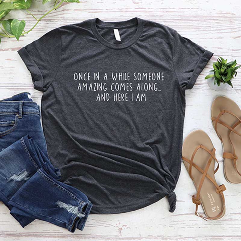 Once In A While Someone Amazing Comes Along And Here I Am T-Shirt