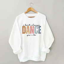 I Don't Always Dance Wait Yes I Do Sweatshirt