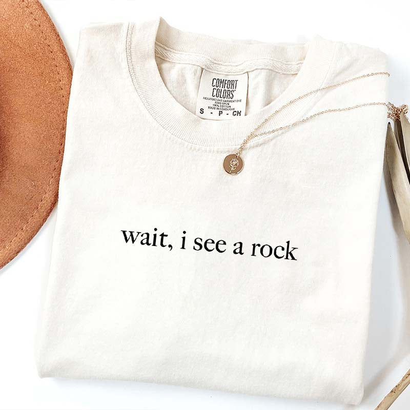 Wait I See A Rock Rockhound T-Shirt