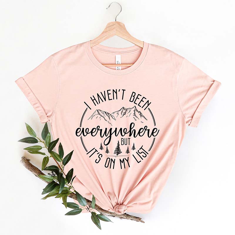 I Haven't Been Everywhere But It's On My List T-Shirt