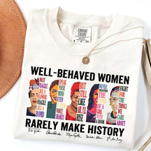 Well Behaved Women Rarely Make History T-Shirt