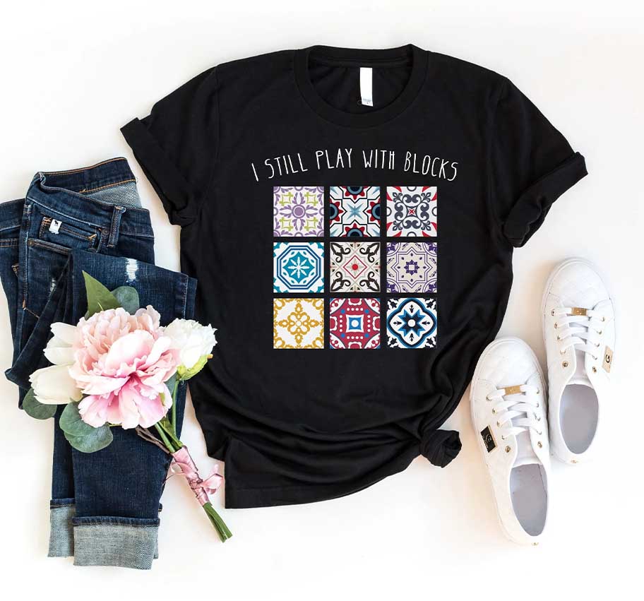 I Still Play With Blocks Sewing Lover T-Shirt