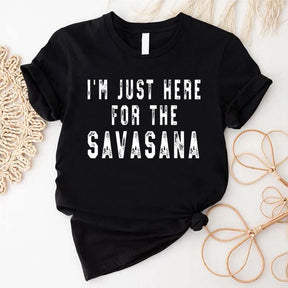 I'm Just Here for the Savasana Yoga T-Shirt