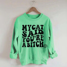 My Cat Said You're a Bitch Sweatshirt
