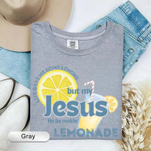 Life Gave Me Some Lemons But My Jesus He Be Makin' Lemonade T-Shirt