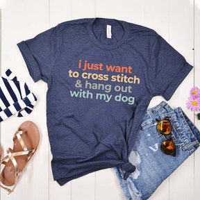 I Just Want To Cross Stitch And Hang Out With My Dog T-Shirt
