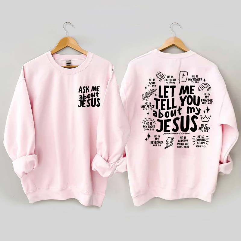 Let Me Tell You About My Jesus Sweatshirt