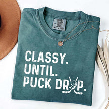 Cute Classy Until Puck Drop Hockey T-Shirt
