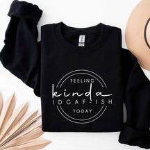 Feeling Kinda IDGAF-ish Today Sweatshirt
