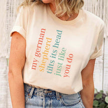 My German Shepherd Tilts Its Head Just Like You Do T-Shirt