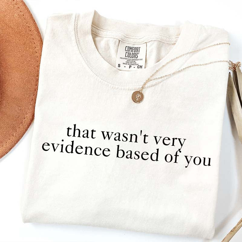 That Wasn't Very Evidence Based of You Nurse Educator T-Shirt