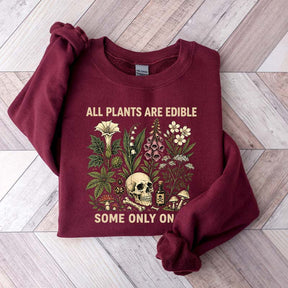 All Plants Are Edible Some Only Once Lover Sweatshirt