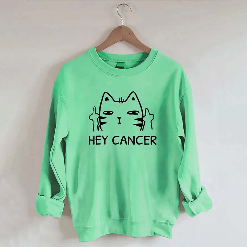 Hey Cancer Sweatshirt