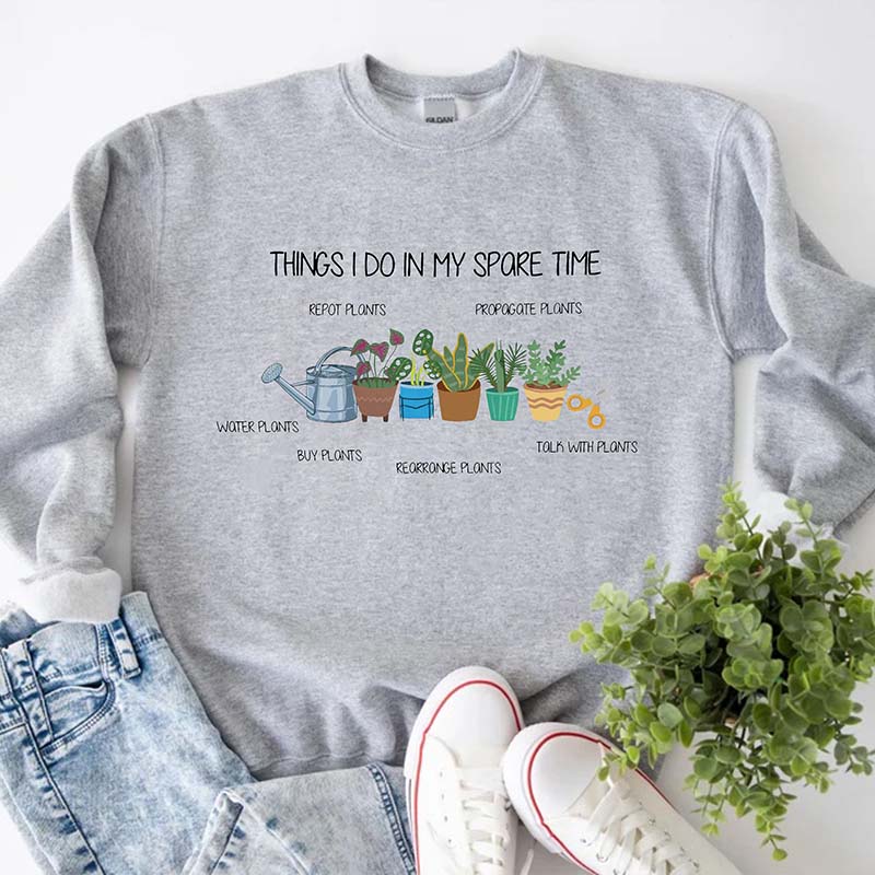 Things I Do In My Spare Time Plant Sweatshirt