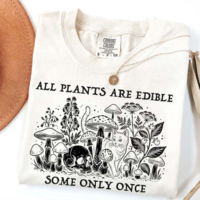 All Plants Are Edible Some Only Once Gardening T-Shirt