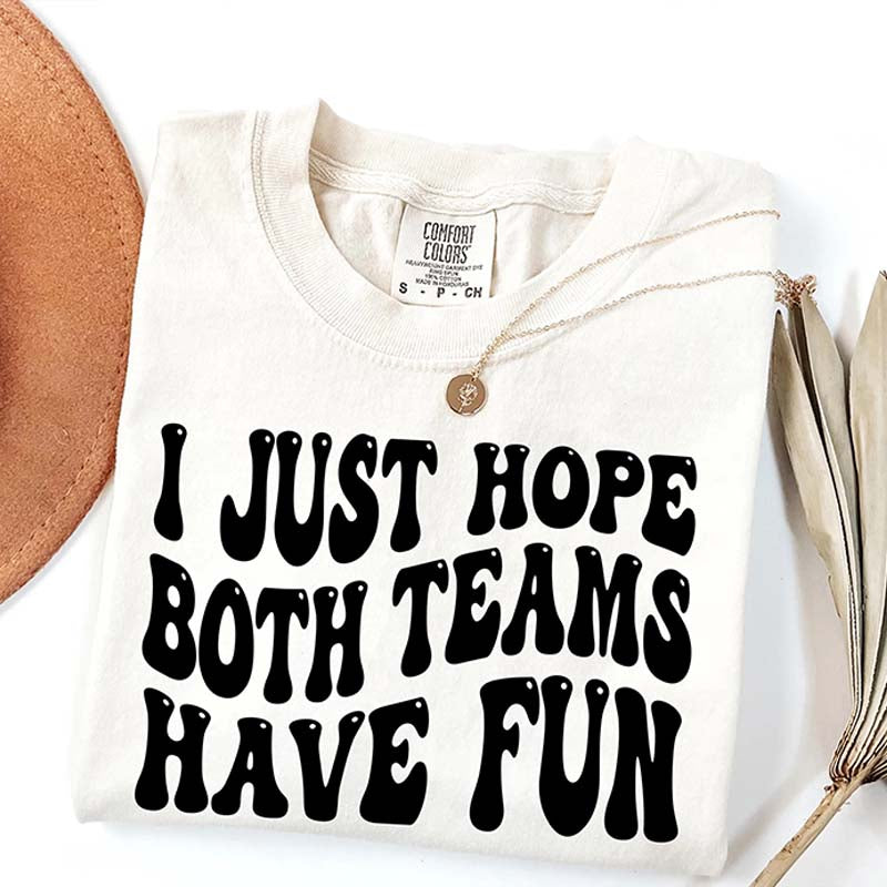 I Just Hope Both Teams Have Fun T-Shirt