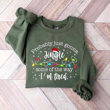 Funny Probably Just Gonna Jingle Some Of The Way I'm Tired Sweatshirt