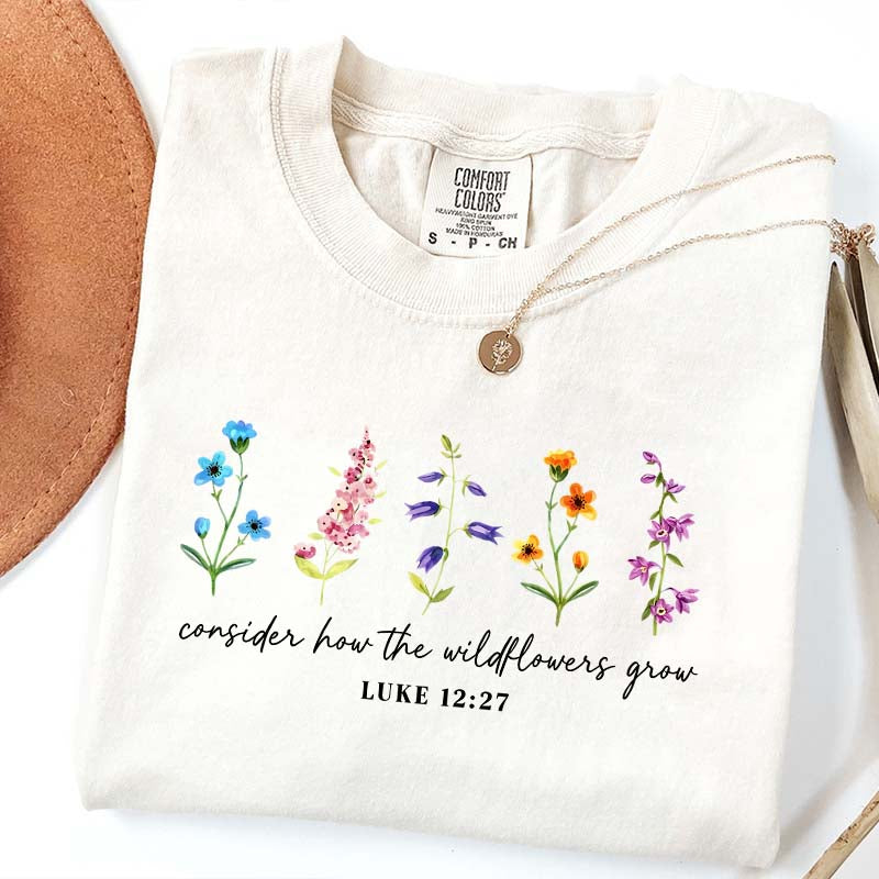 Cute Consider How The Wildflowers Grow Spring T-Shirt