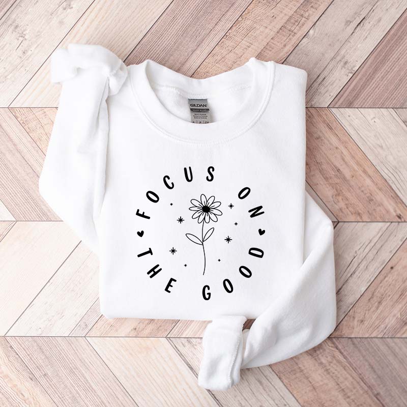 Focus On The Good Sweatshirt