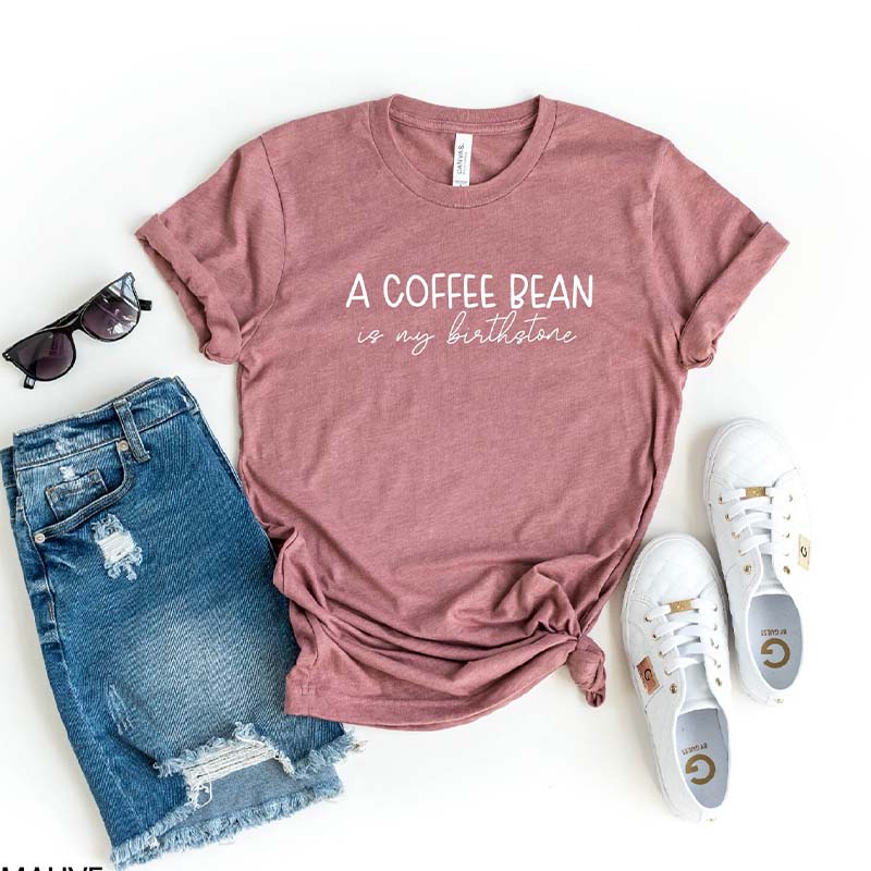 A Coffee Bean Is My Birthstone T-Shirt