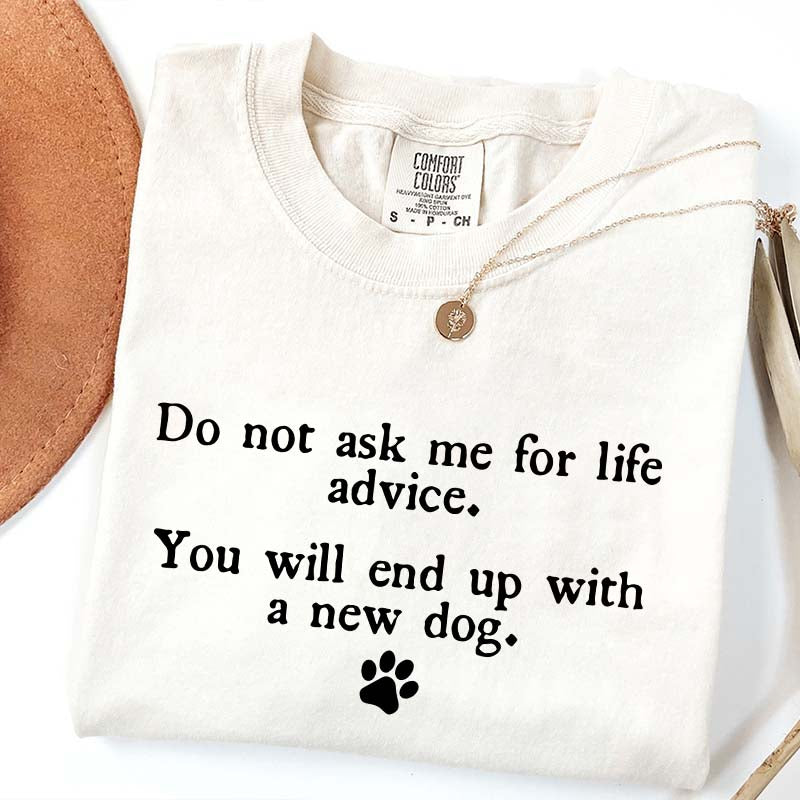 Do Not Ask Me For Life Advice Dog Lover T-Shirt