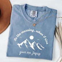 When I Rise Give Me Jesus Faith T-Shirt