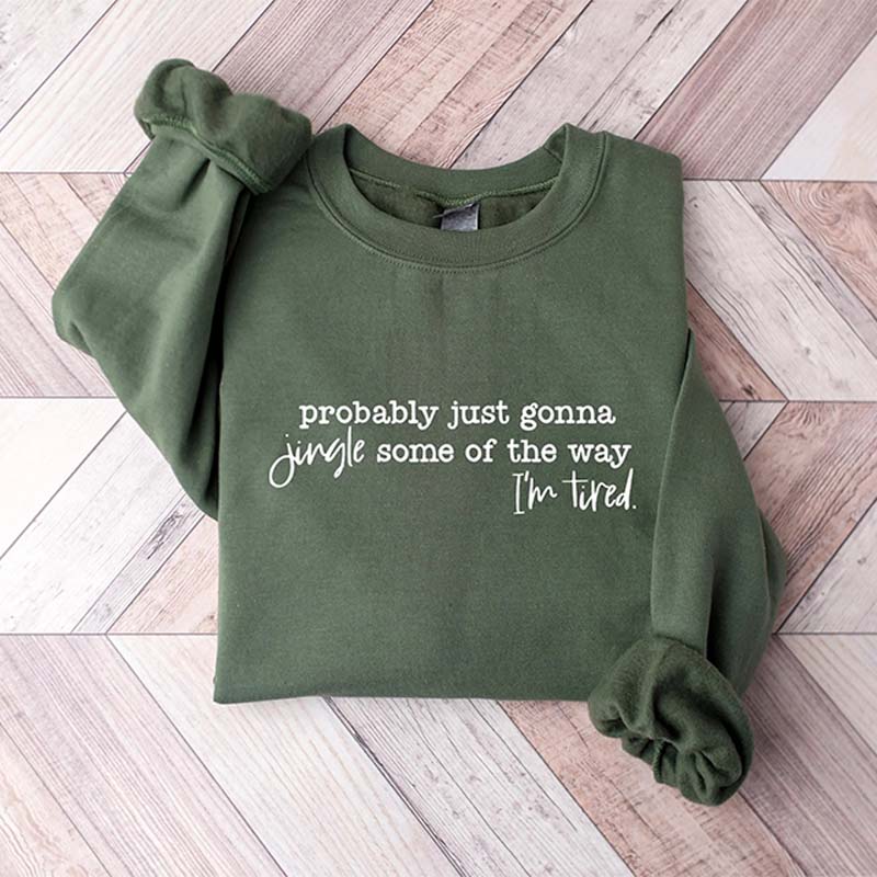 Funny Christmas Probably Just Gonna Jingle Tired Sweatshirt