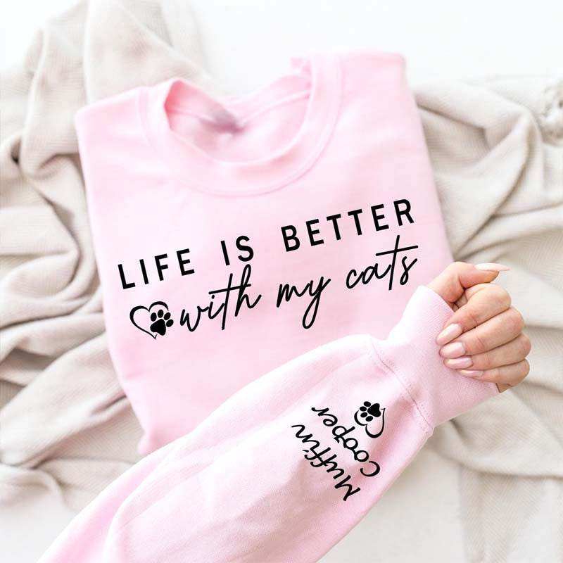 Custom Life is Better With Cats Sweatshirt