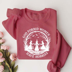 God Forbid Women Have Hobbies Sweaatshirt