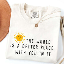 The World Is A Better Place With You In It T-Shirt