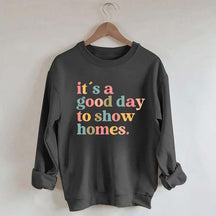 It's A Good Day To Show Homes Realtor Sweatshirt