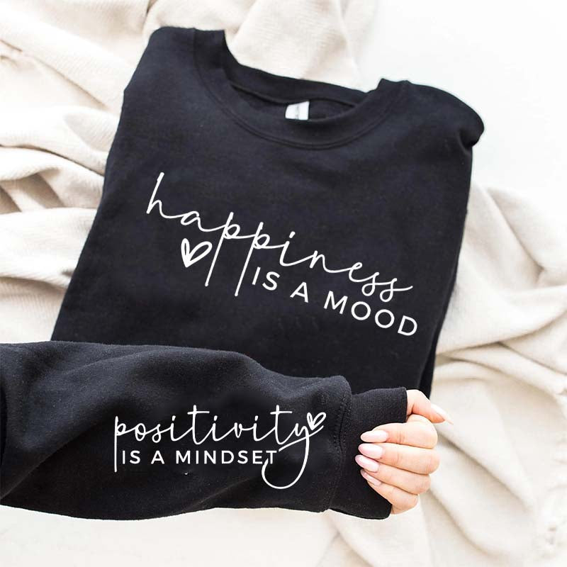 Happiness Is A Mood Positivity is A Mindset Sweatshirt