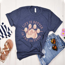 Life Is Better With A Dog or Two or Three Paw Lover T-Shirt