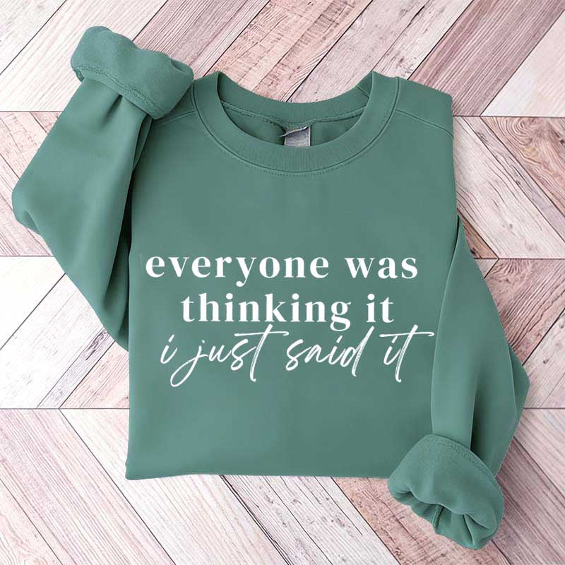 Everyone Was Thinking It I Just Said It Funny Sarcastic Sweatshirt