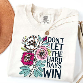 Don't Let The Hard Days Win T-Shirt