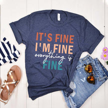 It's Fine I'm Fine Everything is Fine Sarcastic T-Shirt