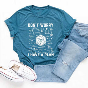 Don't Worry I Have a Plan T-Shirt