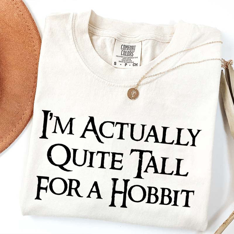 I'm Actually Quite Tall For A Hobbit T-Shirt