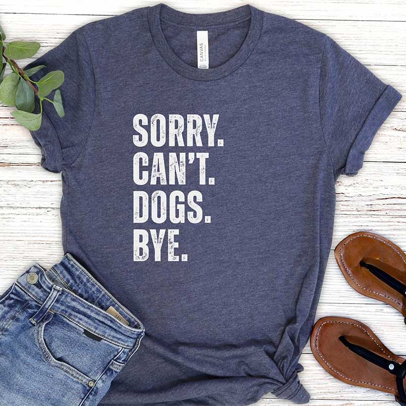 Sorry Cant Dogs Bye T-Shirt
