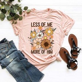 Less of Me More of Him T-Shirt