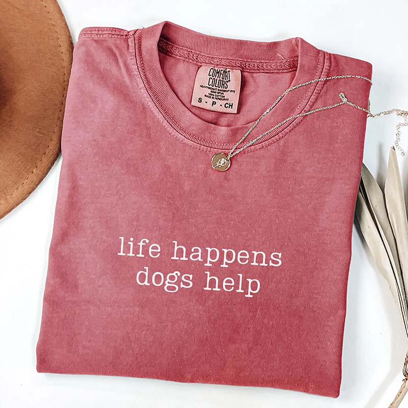 Comfort Colors Life Happens Dogs Help T-Shirt