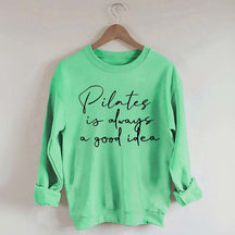 Pilates Is Always A Good Idea Sweatshirt