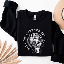 All Lights Turned Off Can Be Turned On Sweatshirt