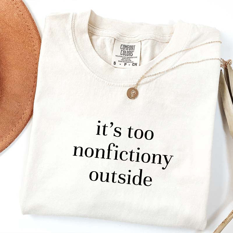 It's Too Nonfictiony Outside Fiction Reader T-Shirt