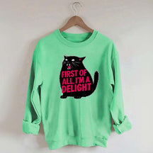First of All I'm a Delight Funny Cat Sweatshirt
