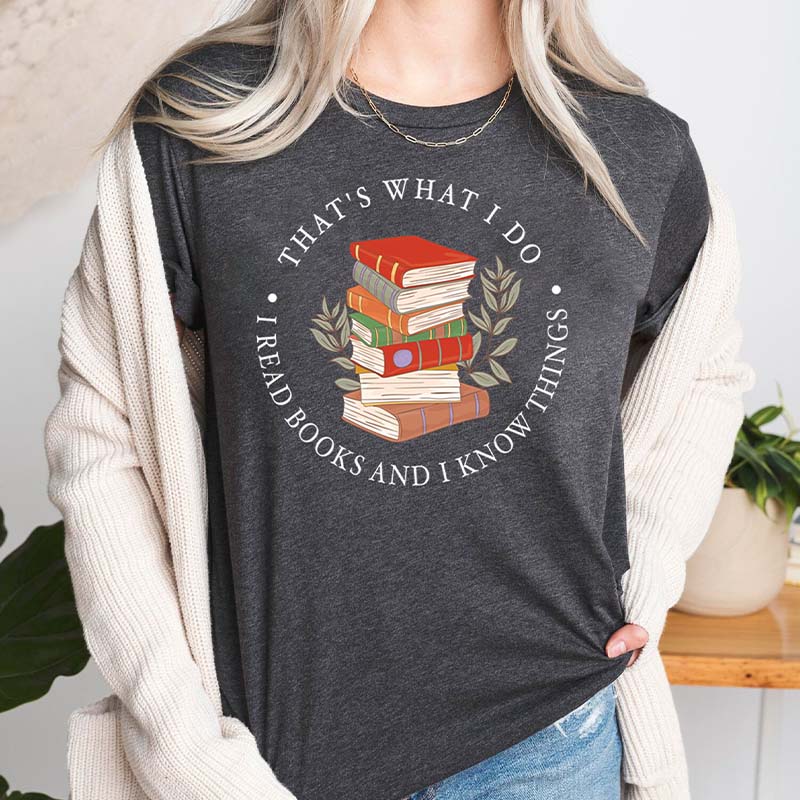 That's What I Do I Read Books And I Know Things T-Shirt