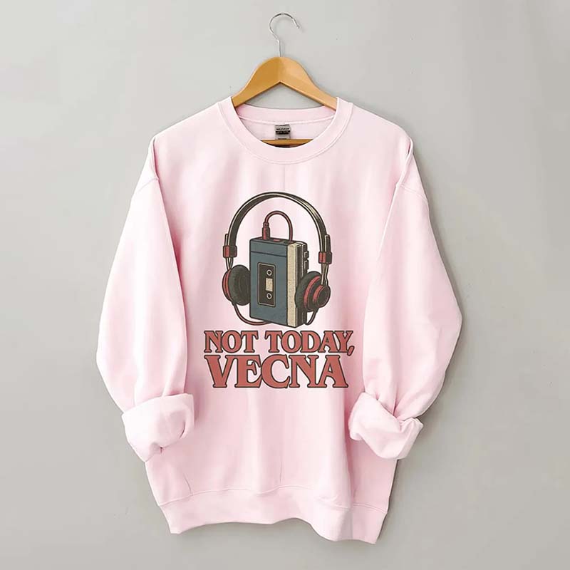Not Today Vecna Funny Sweatshirt