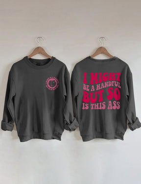 Ich bin vielleicht eine Handvoll, aber dieses Ass-Sweatshirt ist es auch