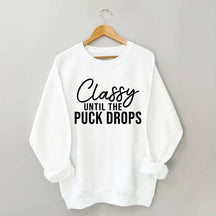 Classy Until The Puck Drops Sweatshirt