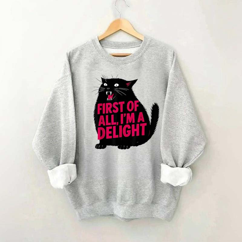 First of All I'm a Delight Funny Cat Sweatshirt